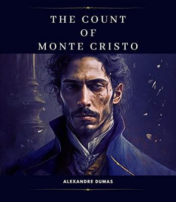 The Count of Monte Cristo:  A Tale of Betrayal, Imprisonment, and Epic Revenge Starring the Legendary Edmond Dantès!