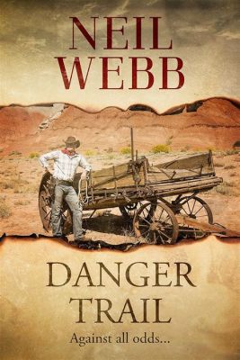  The Danger Trail: A Thrilling Western Adventure Filled With Outlaw Mayhem and Rugged Heroics!